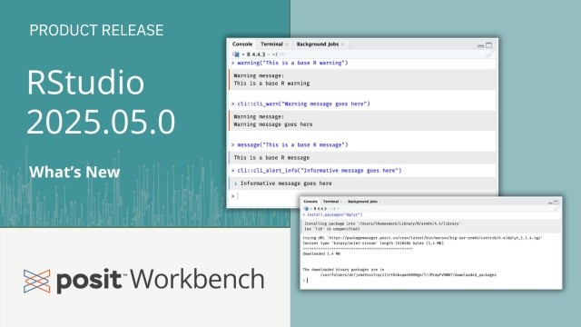 Announcement for the latest version of RStudio (2025.05.0) and Posit Workbench, highlighting new features likely related to console output and package management, as illustrated by the console screenshots showing warnings, informative messages, and package installation details.
